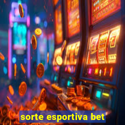 sorte esportiva bet